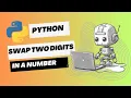 Swap Two Digits in a Number in Python Python Tutorial