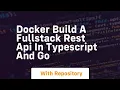 docker build a fullstack rest api in typescript and go