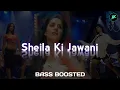 Download Lagu Sheila Ki Jawani • Bass Boosted • tees maar khan • Hindi • 320 KBPS • High Quality Audio