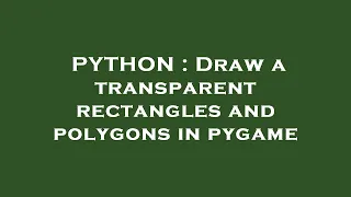 PYTHON Draw a transparent rectangles and polygons in pygame