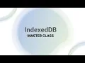IndexedDB Master Class Advanced JavaScript Master Class