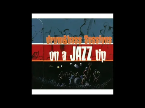 Drum & Bass Sessions On A Jazz Tip (Full Album) (2000)