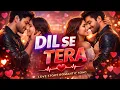 Lagu Dil Se Tera ❤️ | A Cinematic Romantic Love Story | 4K