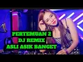 Lagu 💃 DJ Pertemuan 2 Full Beat Viral TikTok 2025 – Bassnya Nampol!