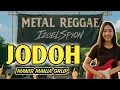 Lagu JODOH - MANIS MANJA GRUP (METAL REGGAE MUSIC VERSION)