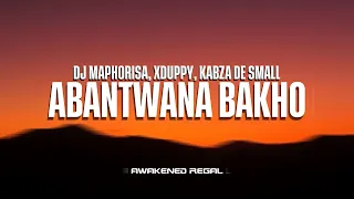 dj maphorisa xduppy kabza de small abantwana bakho lyrics ft thatohatsi youngstunna nkosazana