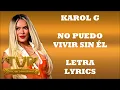 KAROL G - No Puedo Vivir Sin El (Letra/Lyrics)