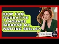 How Can Figurative Language Improve My Writing Skills The Daily Definition News