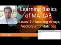 MATLAB Basics Tutorial 2 - Handling Arrays Vectors and Matrices Learning MATLAB Basics DrKay