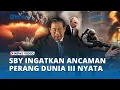 SBY Ingatkan Ancaman Perang Dunia III: Saya Jenderal, Mengerti Geopolitik dan Keamanan Dunia