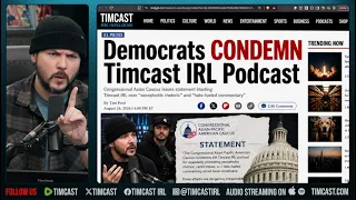 DEMOCRATS CONDEMN TIMCAST IRL