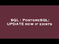 SQL PostgreSQL UPDATE row if exists