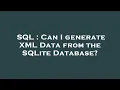 SQL Can I generate XML Data from the SQLite Database