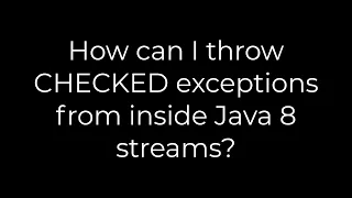 Java How can I throw CHECKED exceptions from inside Java 8 streams 5solution