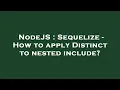 NodeJS Sequelize - How to apply Distinct to nested include