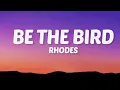 Rhodes - Be The Bird (Lyrics)