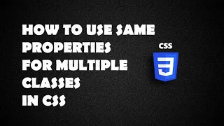 How to use same properties for multiple classes in CSS
