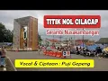 Lagu Lagu TITIK NOL CILACAP - Serambi Nusakambangan @pujigepeng27 