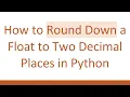 How to Round Down a Float to Two Decimal Places in Python