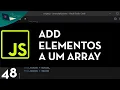 JAVASCRIPT AULA 48 ADICIONANDO ELEMENTOS A UM ARRAY