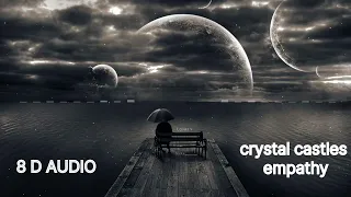 CRYSTAL CASTLES EMPATHY In 8 D AUDIO 