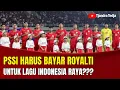 Download Lagu PSSI Harus Bayar Royalti Untuk Lagu Indonesia Raya???