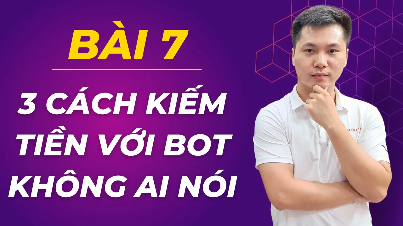 Outline Video Bài 7: 3 “Bí Mật” kiếm tiền với Bot mà Không Ai Nói cho bạn