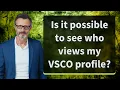 Is it possible to see who views my VSCO profile