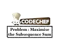 Maximise the Subsequence Sum - Problem Code Chef Daily Coding Problem Java Code