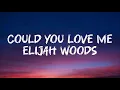 Download Lagu Could You Love Me - Elijah Woods