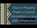How to Properly Check a Custom Annotation in Java with Retention