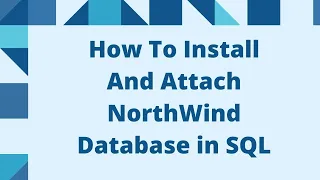 How To Install And Attach NorthWind Database in SQL