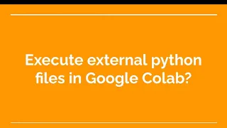 35 How to execute external python files in Google Colab
