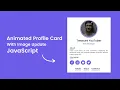 Animated Profile Card with Image Update using HTML CSS JavaScript