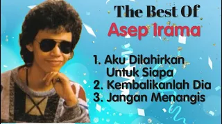 asep irama aku dilahirkan untuk siapa kembalikanlah dia jangan menangis