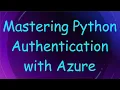 Mastering Python Authentication with Azure