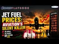 Jet Fuel Prices Aviation s Silent Killer