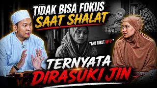 TIDAK BISA FOKUS SAAT SHALAT !! TERNYATA DIRASUKI JIN