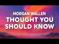 Morgan Wallen - Thought You Should Know