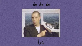 Da Da Da Trio Slowed Reverb 