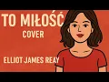 Download Lagu To miłość 💖 | Cover Elliota Jamesa Reay – I Think They Call This Love | Surwiwal21w