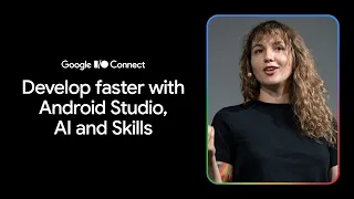 Develop faster with Android Studio AI and skills Connect 26