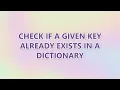 Check if a given key already exists in a dictionary 3 SOLUTIONS