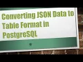 Converting JSON Data to Table Format in PostgreSQL
