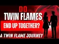 Do Twin Flames End Up Together A Twin Flame Journey