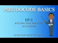 Solving PSUEDOCODE Questions PSEUDOCODE BASICS - EP3