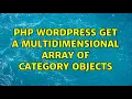 PHP wordpress get a multidimensional array of category objects 4 Solutions