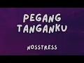 NOSSTRESS - PEGANG TANGANKU, ISTIRAHAT