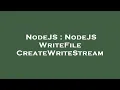 NodeJS NodeJS WriteFile CreateWriteStream