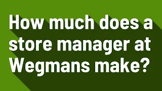 How much does a store manager at Wegmans make